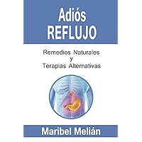 ADIÓS REFLUJO. Remedios Naturales y Terapias Alternativas. (Spanish Edition)