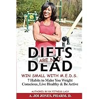 Diets Are Dead Win Small With M.E.D.S.: 7 Habits To Make You Weight Conscious, Live Healthy & Be Active Diets Are Dead Win Small With M.E.D.S.: 7 Habits To Make You Weight Conscious, Live Healthy & Be Active Paperback