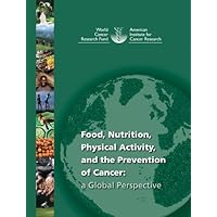 Food, Nutrition, Physical Activity, and the Prevention of Cancer: a Global Perspective. Food, Nutrition, Physical Activity, and the Prevention of Cancer: a Global Perspective. Paperback