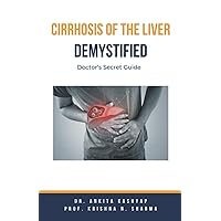 Cirrhosis Of The Liver Demystified: Doctor's Secret Guide