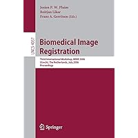 Biomedical Image Registration: Third International Workshop, WBIR 2006, Utrecht, The Netherlands, July 9-11, 2006, Proceedings (Lecture Notes in Computer Science, 4057) Biomedical Image Registration: Third International Workshop, WBIR 2006, Utrecht, The Netherlands, July 9-11, 2006, Proceedings (Lecture Notes in Computer Science, 4057) Paperback