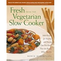 Fresh from the Vegetarian Slow Cooker: 200 Recipes for Healthy and Hearty One-Pot Meals That Are Ready When You Are Fresh from the Vegetarian Slow Cooker: 200 Recipes for Healthy and Hearty One-Pot Meals That Are Ready When You Are Kindle Hardcover Paperback Mass Market Paperback