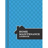 Home Maintenance Log Book: Organize, Schedule, Journal, Planner for Home Maintenance, Repairs and Upgrades | 6 Years of Record Keeping, Checklists, Wishlists | Annual Seasonal Monthly