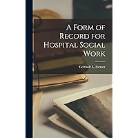 A Form of Record for Hospital Social Work A Form of Record for Hospital Social Work Hardcover Paperback