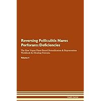 Reversing Folliculitis Nares Perforans: Deficiencies The Raw Vegan Plant-Based Detoxification & Regeneration Workbook for Healing Patients. Volume 4