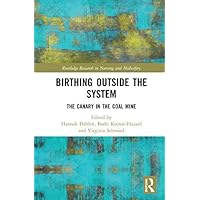 Birthing Outside the System: The Canary in the Coal Mine (Routledge Research in Nursing and Midwifery) Birthing Outside the System: The Canary in the Coal Mine (Routledge Research in Nursing and Midwifery) Kindle Hardcover Paperback
