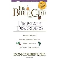The Bible Cure for Prostate Disorders: Ancient Truths, Natural Remedies and the Latest Findings for Your Health Today The Bible Cure for Prostate Disorders: Ancient Truths, Natural Remedies and the Latest Findings for Your Health Today Paperback