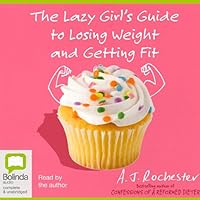 The Lazy Girl's Guide to Losing Weight and Getting Fit The Lazy Girl's Guide to Losing Weight and Getting Fit Audible Audiobook Paperback Audio CD