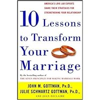 Ten Lessons to Transform Your Marriage: America's Love Lab Experts Share Their Strategies for Strengthening Your Relationship Ten Lessons to Transform Your Marriage: America's Love Lab Experts Share Their Strategies for Strengthening Your Relationship Paperback Audible Audiobook Kindle Hardcover Audio CD