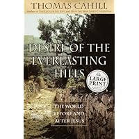 Desire of the Everlasting Hills: The World Before and After Jesus (Random House Large Print) Desire of the Everlasting Hills: The World Before and After Jesus (Random House Large Print) Paperback Kindle Audible Audiobook Audio CD Hardcover