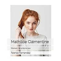 Mathilde Clémentine: Maman, ne prêche pas (Lucieville) (French Edition) Mathilde Clémentine: Maman, ne prêche pas (Lucieville) (French Edition) Kindle Paperback