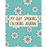 My Quit Smoking Coloring Journal: 12 Month Weekly & Daily Quitting Progression Habit Tracker Recording Notebook Planner My Quit Smoking Coloring Journal: 12 Month Weekly & Daily Quitting Progression Habit Tracker Recording Notebook Planner Paperback