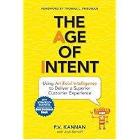 The Age of Intent: Using Artificial Intelligence to Deliver a Superior Customer Experience The Age of Intent: Using Artificial Intelligence to Deliver a Superior Customer Experience Hardcover Kindle