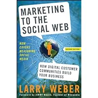 Marketing to the Social Web: How Digital Customer Communities Build Your Business Marketing to the Social Web: How Digital Customer Communities Build Your Business Kindle Audible Audiobook Hardcover Audio CD Digital