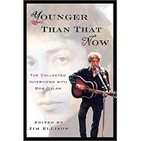 Younger Than That Now: The Collected Interviews With Bob Dylan Younger Than That Now: The Collected Interviews With Bob Dylan Paperback