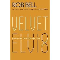 Velvet Elvis: Repainting the Christian Faith Velvet Elvis: Repainting the Christian Faith Paperback Audible Audiobook Kindle Hardcover Audio CD Digital
