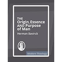 The Origin, Essence, and Purpose of Man