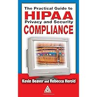 The Practical Guide to HIPAA Privacy and Security Compliance The Practical Guide to HIPAA Privacy and Security Compliance Hardcover