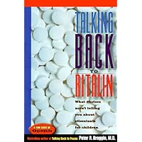 Talking Back to Ritalin: What Doctors Aren't Telling You About Stimulants for Children Talking Back to Ritalin: What Doctors Aren't Telling You About Stimulants for Children Hardcover Kindle Paperback
