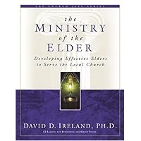 The Ministry of the Elder: Developing Effective Elders to Serve the Local Church The Ministry of the Elder: Developing Effective Elders to Serve the Local Church Paperback