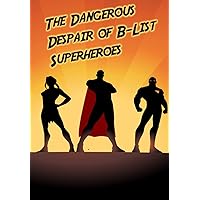 Dangerous Despair of B List Superheros - A Murder Mystery for 18 Players