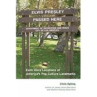 Elvis Presley Passed Here: Even More Locations of America's Pop Culture Landmarks Elvis Presley Passed Here: Even More Locations of America's Pop Culture Landmarks Paperback