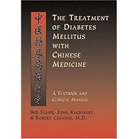 The Treatment of Diabetes Mellitus With Chinese Medicine: A Textbook & Clinical Manual The Treatment of Diabetes Mellitus With Chinese Medicine: A Textbook & Clinical Manual Hardcover