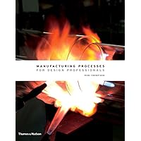 Manufacturing Processes for Design Professionals Manufacturing Processes for Design Professionals Hardcover Kindle