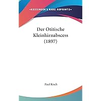Der Otitische Kleinhirnabscess (1897) (English and German Edition) Der Otitische Kleinhirnabscess (1897) (English and German Edition) Hardcover Paperback
