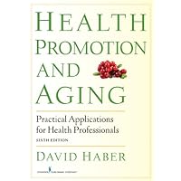 Health Promotion and Aging: Practical Applications for Health Professionals Health Promotion and Aging: Practical Applications for Health Professionals eTextbook Paperback