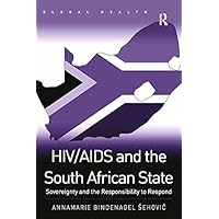 HIV/AIDS and the South African State: Sovereignty and the Responsibility to Respond (Routledge Global Health Series) HIV/AIDS and the South African State: Sovereignty and the Responsibility to Respond (Routledge Global Health Series) Kindle Hardcover Paperback
