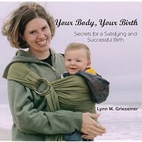 Your Body, Your Birth - Secrets for a Satisfying and Successful Birth Your Body, Your Birth - Secrets for a Satisfying and Successful Birth Audio CD