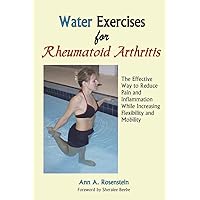 Water Exercises for Rheumatoid Arthritis: The Effective Way to Reduce Pain and Inflammation While Increasing Flexibility and Mobility Water Exercises for Rheumatoid Arthritis: The Effective Way to Reduce Pain and Inflammation While Increasing Flexibility and Mobility Paperback