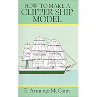 How to Make a Clipper Ship Model (Ship Model Making, Vol 2) How to Make a Clipper Ship Model (Ship Model Making, Vol 2) Paperback