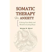 Somatic Therapy for Anxiety : Calming your Mind and Body
