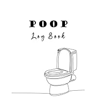 Poop Log Book: Stool Chart For Children kids and Adults / Daily Diary To Record Food Intake & Track Stool Frequency Journal / Bowel Movement Health / Types Of Poop