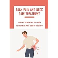 Back Pain And Neck Pain Treatment: Sets Of Stretches For Pain Prevention And Better Posture
