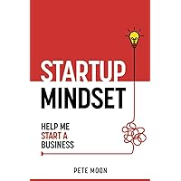 STARTUP MINDSET: Help Me Start a Business: 10 Lessons on How to Overcome Fear, Learn the Millionaire Start-up Mindset, & Become a Confident Leader (Startup Series)