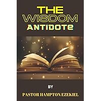 THE WISDOM ANTIDOTE : The Secret Weapon of Life that Every Human Being Should Have. THE WISDOM ANTIDOTE : The Secret Weapon of Life that Every Human Being Should Have. Kindle Paperback