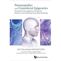 Pneumopedics and Craniofacial Epigenetics: Biomimetic Oral Appliance Therapy for Pediatric and Adult Sleep Disordered Breathing Pneumopedics and Craniofacial Epigenetics: Biomimetic Oral Appliance Therapy for Pediatric and Adult Sleep Disordered Breathing Hardcover Kindle