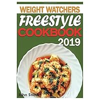 Weight Watchers Freestyle Cookbook 2019: Easy &Tasty Recipes for the Smart Weight Watcher - Healthy, Low WW Smart Points Recipes From Healthy No-bake Energy Bites to Chicken Gnocchi Soup and Beyond
