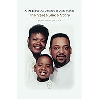 A Tragedy: Our Journey to Acceptance: The Varee Slade Story A Tragedy: Our Journey to Acceptance: The Varee Slade Story Paperback Kindle