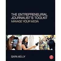 The Entrepreneurial Journalist's Toolkit: Manage Your Media The Entrepreneurial Journalist's Toolkit: Manage Your Media Kindle Hardcover Paperback
