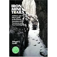 Iron Mine Trails: A History and Hiker's Guide to the Historic Iron Mines of the New Jersey and New York Highlands Iron Mine Trails: A History and Hiker's Guide to the Historic Iron Mines of the New Jersey and New York Highlands Paperback Kindle