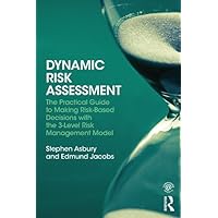 Dynamic Risk Assessment: The Practical Guide to Making Risk-Based Decisions with the 3-Level Risk Management Model Dynamic Risk Assessment: The Practical Guide to Making Risk-Based Decisions with the 3-Level Risk Management Model Kindle Hardcover Paperback
