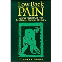 Low Back Pain : Care & Prevention With Traditional Chinese Medicine Low Back Pain : Care & Prevention With Traditional Chinese Medicine Paperback