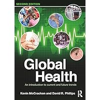 Global Health: An Introduction to Current and Future Trends Global Health: An Introduction to Current and Future Trends Kindle Hardcover Paperback
