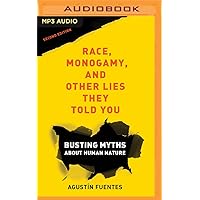 Race, Monogamy, and Other Lies They Told You: Busting Myths about Human Nature Race, Monogamy, and Other Lies They Told You: Busting Myths about Human Nature Audible Audiobook Paperback Kindle Audio CD
