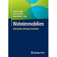 Wohnimmobilien: Lebenszyklus, Strategie, Transaktion (German Edition) Wohnimmobilien: Lebenszyklus, Strategie, Transaktion (German Edition) Hardcover