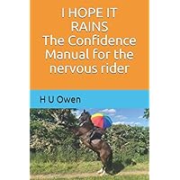 I HOPE IT RAINS The Confidence Manual for the nervous rider I HOPE IT RAINS The Confidence Manual for the nervous rider Paperback Kindle